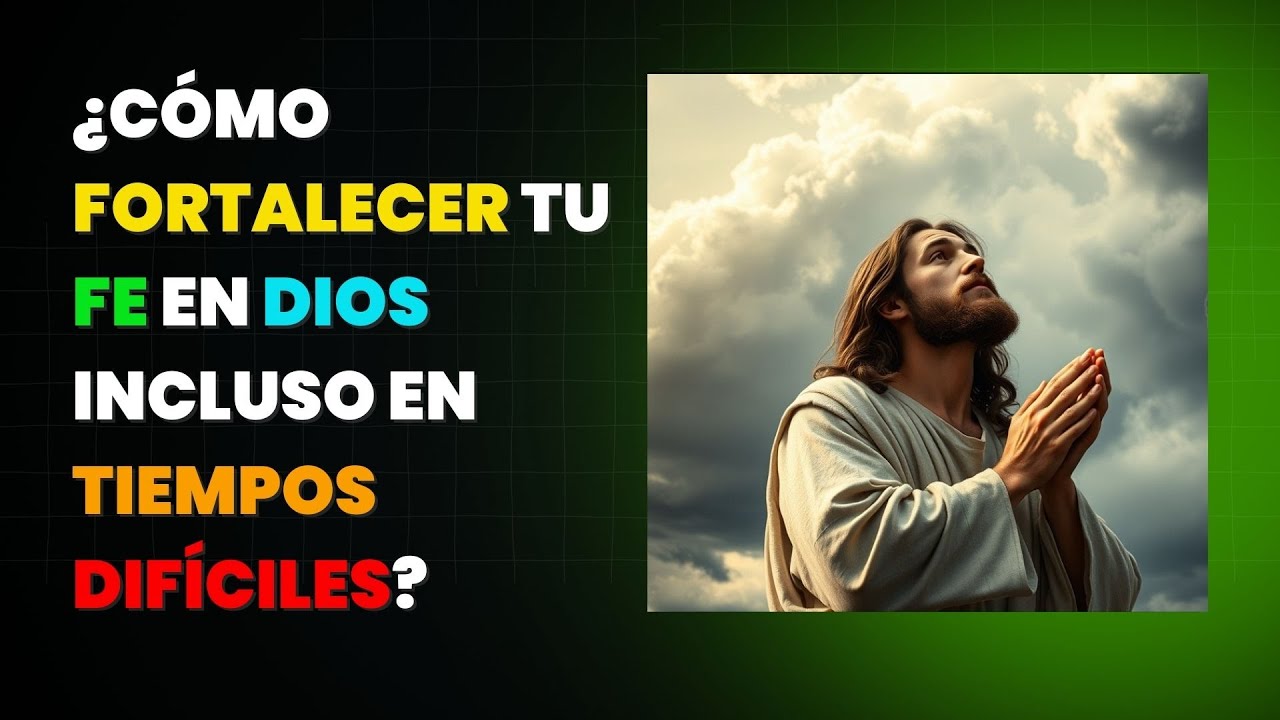 Cómo fortalecer tu fe en tiempos difíciles